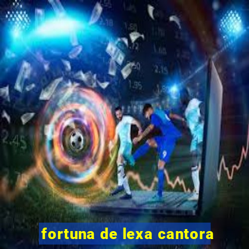 fortuna de lexa cantora